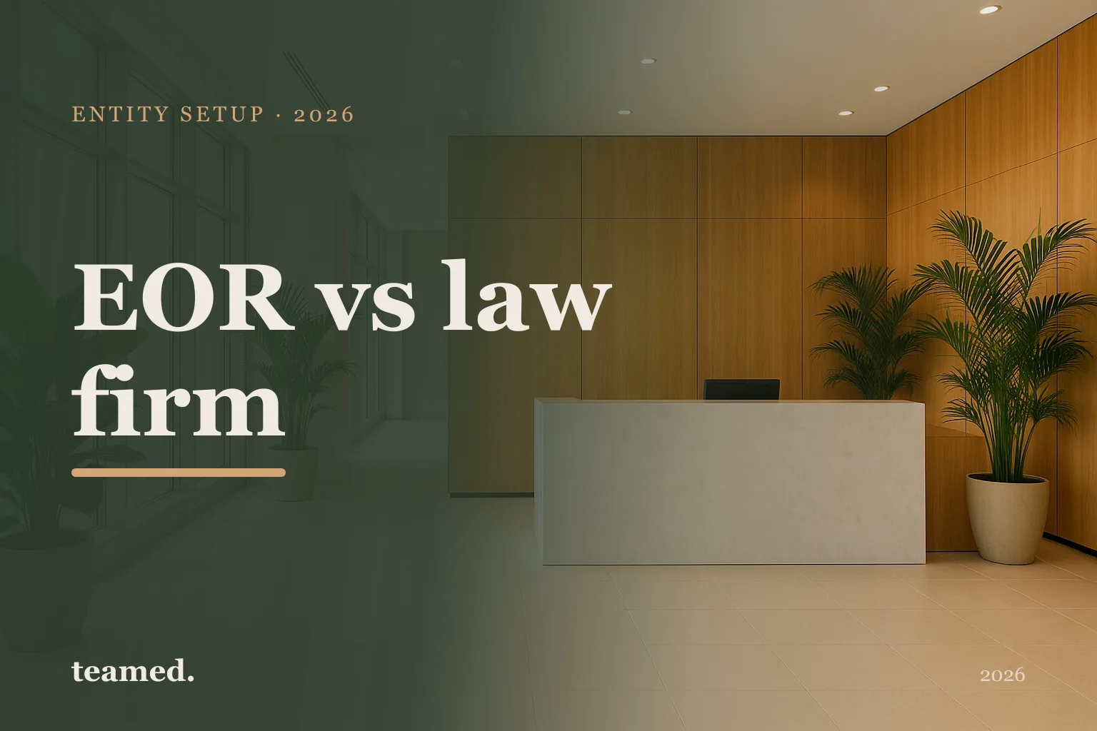 Editorial risograph cover with the headline EOR vs law firm entity setup, the teamed wordmark, and overlapping circles in deep forest, amber and sienna.