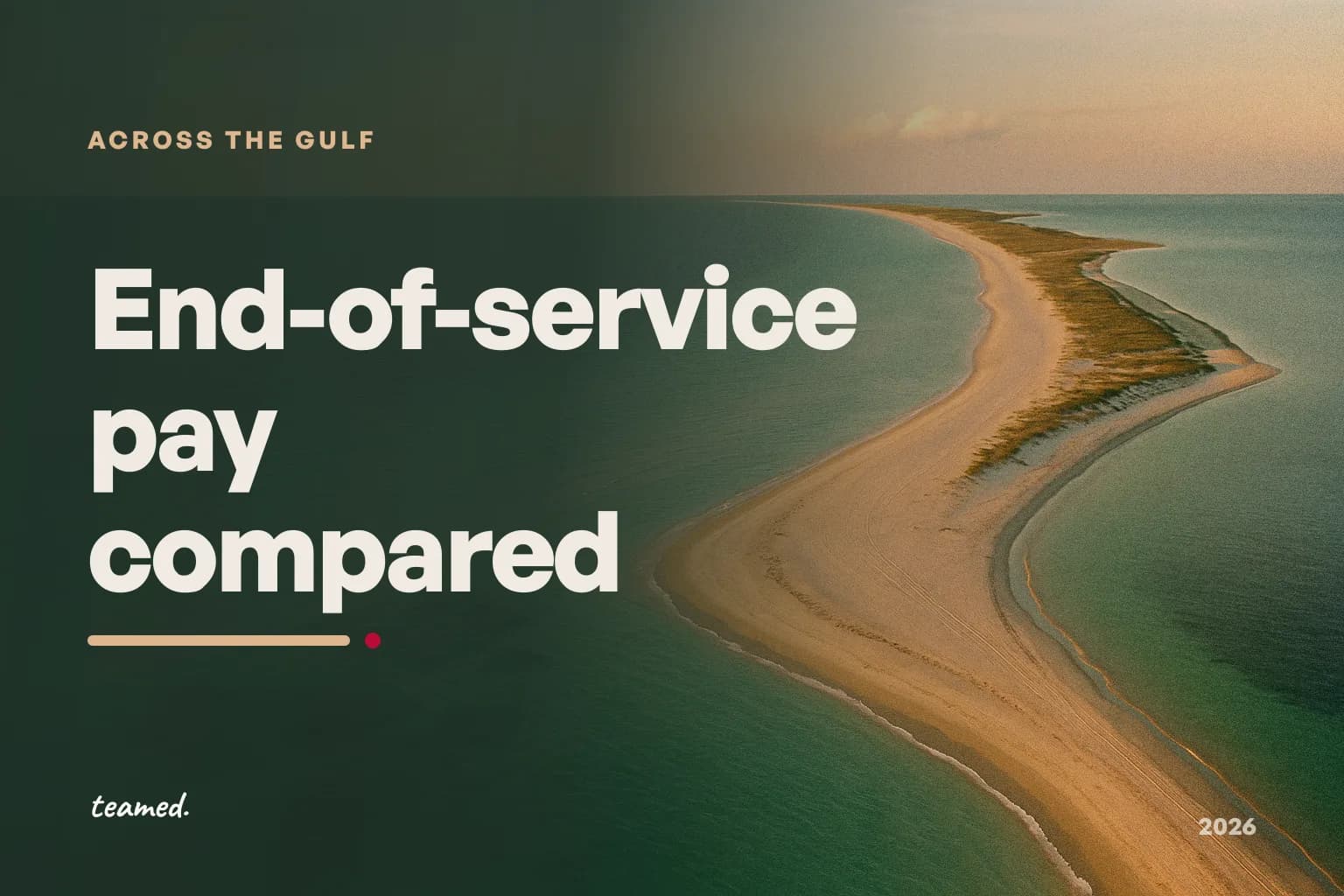 End-of-service pay across the Gulf: UAE, Saudi Arabia, Qatar, Kuwait, Oman and Bahrain compared (2026)