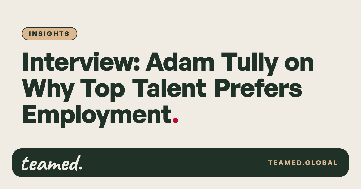 Interview: Adam Tully on Why Top Talent Prefers Employment | teamed.