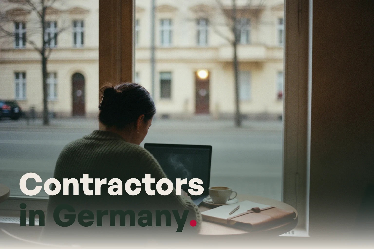 A woman working at a table in a Berlin cafe, with the line Contractors in Germany.